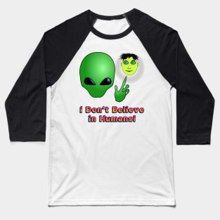 I Don’t Believe in Humans! Baseball T-Shirt